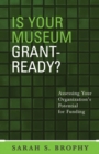 Image for Is your museum grant ready?: assessing your organization&#39;s potential for funding