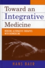 Image for Toward an Integrative Medicine: Merging Alternative Therapies with Biomedicine