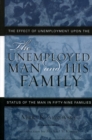 Image for The Unemployed Man and His Family: The Effect of Unemployment Upon the Status of the Man in Fifty-Nine Families