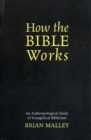 Image for How the Bible Works: An Anthropological Study of Evangelical Biblicism