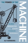 Image for The Power of the Machine: Global Inequalities of Economy, Technology, and Environment