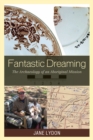 Image for Fantastic Dreaming: The Archaeology of an Aboriginal Mission