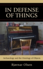 Image for In Defense of Things : Archaeology and the Ontology of Objects