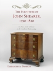 Image for The Furniture of John Shearer, 1790-1820 : &#39;A True North Britain&#39; in the Southern Backcountry