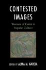 Image for Contested Images: Women of Color in Popular Culture