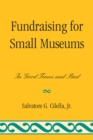 Image for Fundraising for Small Museums: In Good Times and Bad