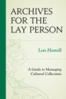 Image for Archives for the lay person: a guide to managing cultural collections