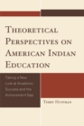 Image for Theoretical perspectives on American Indian education: taking a new look at academic success and the achievement gap
