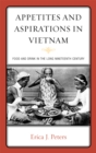Image for Appetites and aspirations in Vietnam: food and drink in the long nineteenth century