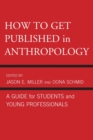 Image for How to get published in anthropology  : a guide for students and young professionals