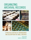 Image for Organizing archival records: a practical method of arrangement and description for small archives