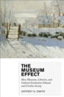 Image for The museum effect  : how museums, libraries, and cultural institutions educate and civilize society