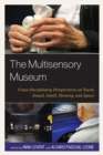 Image for The multisensory museum: cross-disciplinary perspectives on touch, sound, smell, memory, and space