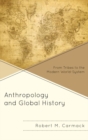 Image for Anthropology and global history: from tribes to the modern world-system