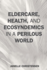 Image for Eldercare, health, and ecosyndemics in a perilous world