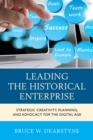 Image for Leading the historical enterprise  : strategic creativity, planning, and advocacy for the digital age