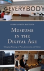 Image for Museums in the digital age  : changing meanings of place, community, and culture