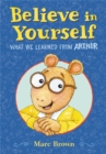 Image for Believe in yourself  : what we learned from Arthur