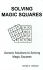 Image for Solving Magic Squares : Generic Solutions to Solving Magic Squares