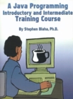 Image for A Java Programming Introductory and Intermediate Training Course