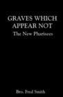 Image for Graves Which Appear Not : The New Pharisees