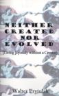 Image for Neither Created Nor Evolved : Living Joyously without a Creator