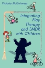 Image for Integrating Play Therapy and Emdr with Children