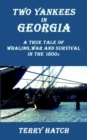 Image for Two Yankees in Georgia: A True Tale of Whaling, War and Survival in the 1800s