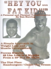 Image for Hey You...Fat Kid!!! : A Personal and Physical Transformation