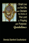 Image for I Shall Live and Not Die and Declare the Works of the Lord and Praying with Purpose: Guidelines