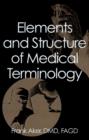 Image for Elements and Structure of Medical Terminology : A Reference to Word Structure and Their Meanings