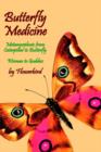 Image for Butterfly Medicine : Metamorphosis from Caterpillar to Butterfly Woman to Goddess