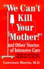 Image for We Can&#39;t Kill Your Mother! : And Other Stories of Intensive Care: Medical and Ethical Challenges in the ICU