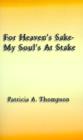 Image for For Heaven&#39;s Sake-my Soul&#39;s at Stake