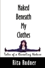 Image for Naked Beneath My Clothes : Tales of a Revealing Nature