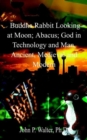 Image for Buddha Rabbit Looking at Moon; Abacus; God in Technology and Man, Ancient, Medieval and Modern