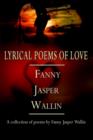 Image for Lyrical Poems of Love : A Collection of Poems by Fanny Jasper Wallin