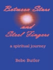 Image for Between Stars and Steel Fingers: A Spiritual Journey
