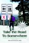 Image for Take the Road to Somewhere: a Collection of Original Poems, Essays, Prose, and Short Stories