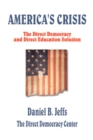 Image for America&#39;s Crisis : The Direct Democracy and Direct Education Solution