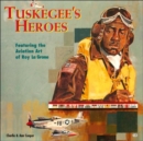 Image for Tuskegee&#39;s Heroes : Featuring the Aviation Art of Roy La Grone