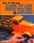 Image for How to restore classic toy cars, trucks, tractors &amp; airplanes : Bk. M2306