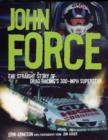 Image for John Force  : the straight story of drag racing&#39;s 300-mph superstar