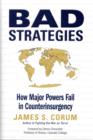 Image for Bad strategies  : how major powers fail in counterinsurgency