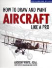 Image for How to Draw and Paint Aircraft Like a Pro