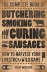 Image for The complete book of butchering, smoking, curing, and sausages  : how to harvest your livestock &amp; wild game