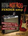 Image for How to hot rod your Fender amp  : modifying your amplifier to get magical tone