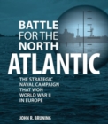 Image for Battle for the North Atlantic  : the strategic naval campaign that won the war in Europe