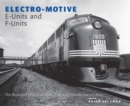 Image for Electro-Motive E-units and F-units  : the illustrated history of North America&#39;s favorite locomotives