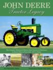 Image for The John Deere tractor legacy  : the complete illustrated history from tractors &amp; machinery to Deere&#39;s role in farm life, 1837 to today